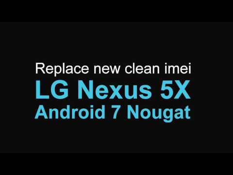 Replace imei LG Nexus 5X Android 7.1.1 Nougat