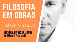 HISTÓRIA DA SEXUALIDADE, de Michel Foucault | Jelson Oliveira