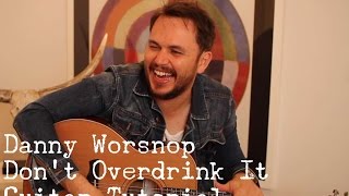 Danny Worsnop - Don&#39;t Overdrink It - Guitar Tutorial