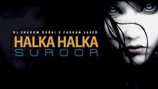 Halka Halka Suroor | DJ Shadow Dubai X Farhan Saeed | Ustad Nusrat Fateh Ali Khan Tribute