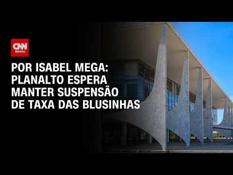 Perto das eleições, planalto espera manter a suspensão de taxa das blusinhas | BASTIDORES CNN