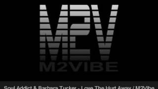 Soul Addict & Barbara Tucker - Love The Hurt Away (Soul Addict Alternative Dub)
