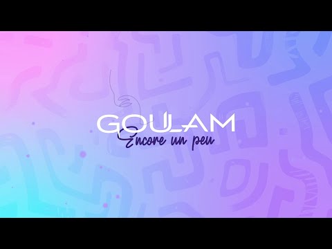 Goulam - Encore un peu (Official Lyrics Video)
