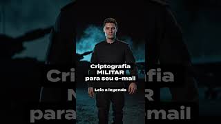 Criptografia MILITAR para seu e-mail