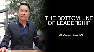 The Bottom Line Of Leadership | A Moment With JW