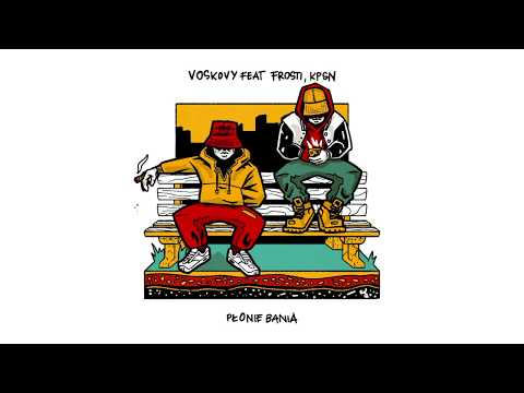 Voskovy feat. Frosti, KPSN - Płonie Bania