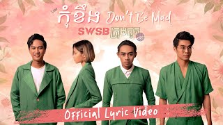 SWSB ក្រុមតូច - កុំខឹង​​ Don't Be Mad [Official Lyric Video] - Smallworld Smallband