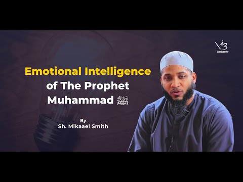 Emotional Intelligence of the Prophet Muhammad ﷺ  |  SH.MIKAEEL SMITH @Mi