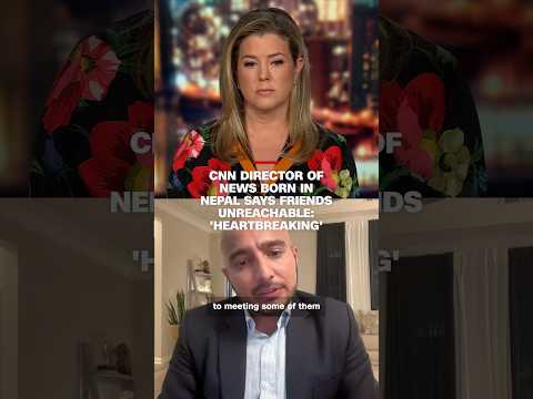 CNN director of news born in Nepal says friends unreachable: 'Heartbreaking'