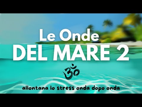 Le Onde del Mare 2 - Suono Rilassante Zen per studio, relax, dormire