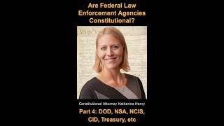 Are Federal Law Enforcement Agencies Constitutional? Pt 4: DOD, NSA, NCIS, CID, Treasury, etc S5E20