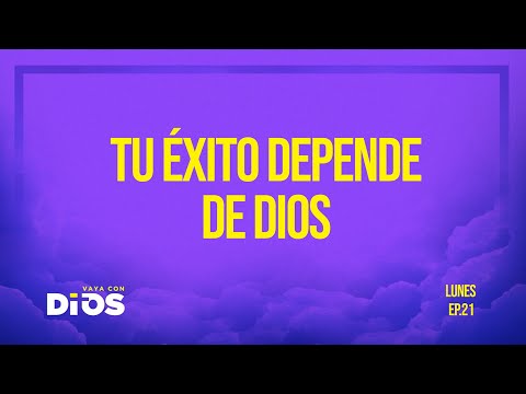 Vaya Con Dios Ep.21 - Tu Éxito depende de Dios