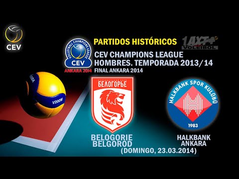 Partidos Históricos. CEV Champions League 2013/14 FINAL: B. Belgorod Vs Halkbank Ankara