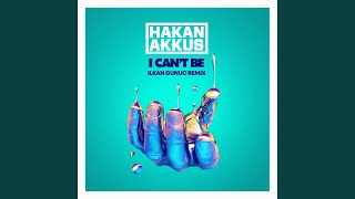 I Can&#39;t Be (Ilkan Gunuc Remix)