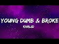 Khalid Young Dumb Broke Lyrics