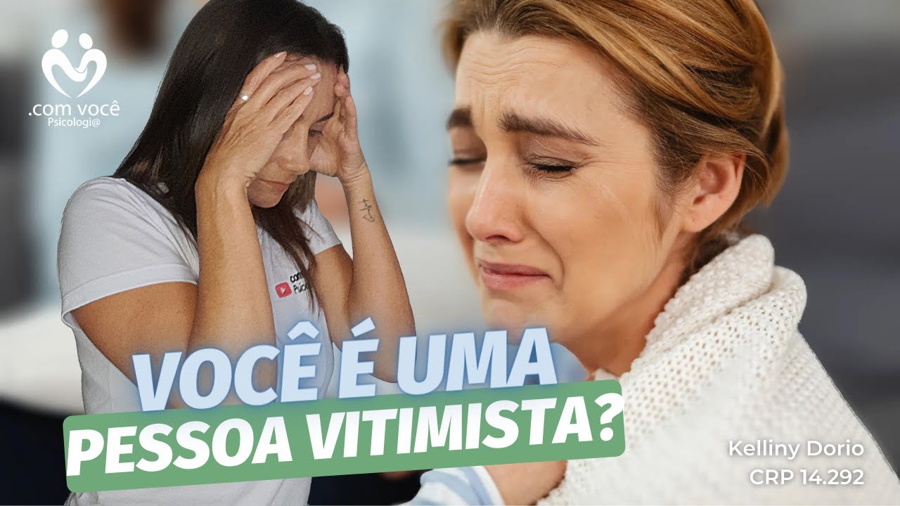 Vitimismo – O que é e como acabar com ele? - com você Psicologia