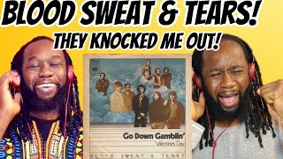 BLOOD SWEAT AND TEARS - Go down gamblin REACTION - This song is a monster! First time hearing