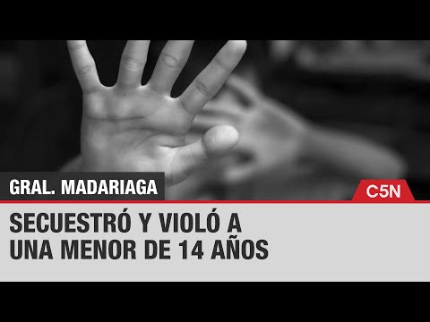 GENERAL MADARIAGA: SECUESTRÓ Y VIOLÓ A UNA MENOR DE 14 AÑOS