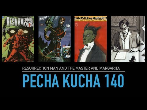 Pecha Kucha 140: Resurrection Man and The Master and Margarita