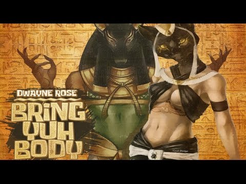 Dwayne Rose - Bring Yuh Body (Raw) March 2017