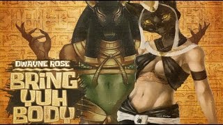Dwayne Rose - Bring Yuh Body (Raw) March 2017