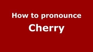 How to pronounce Cherry