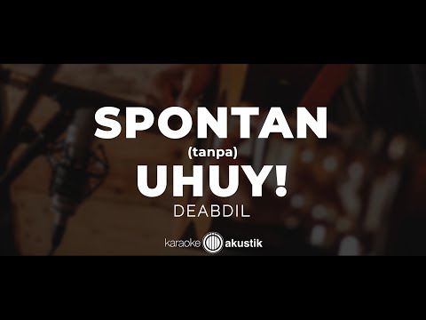 SPONTAN ( tanpa ) UHUY! &ndash; Deabdil | KARAOKE AKUSTIK