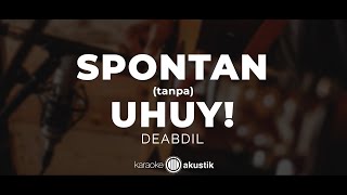 Download lagu SPONTAN ( tanpa ) UHUY! – Deabdil  | KARAOKE AKUSTIK mp3