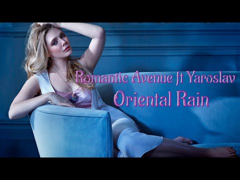 Romantic Avenue ft Yaroslav -  Oriental Rain ( Long Special Version ) refresh - 2022
