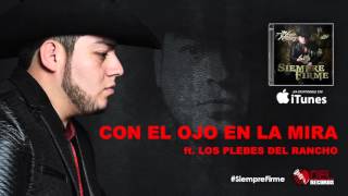 CON EL OJO EN LA MIRA Los Plebes del Rancho ft Lenin Ramirez  (2015)