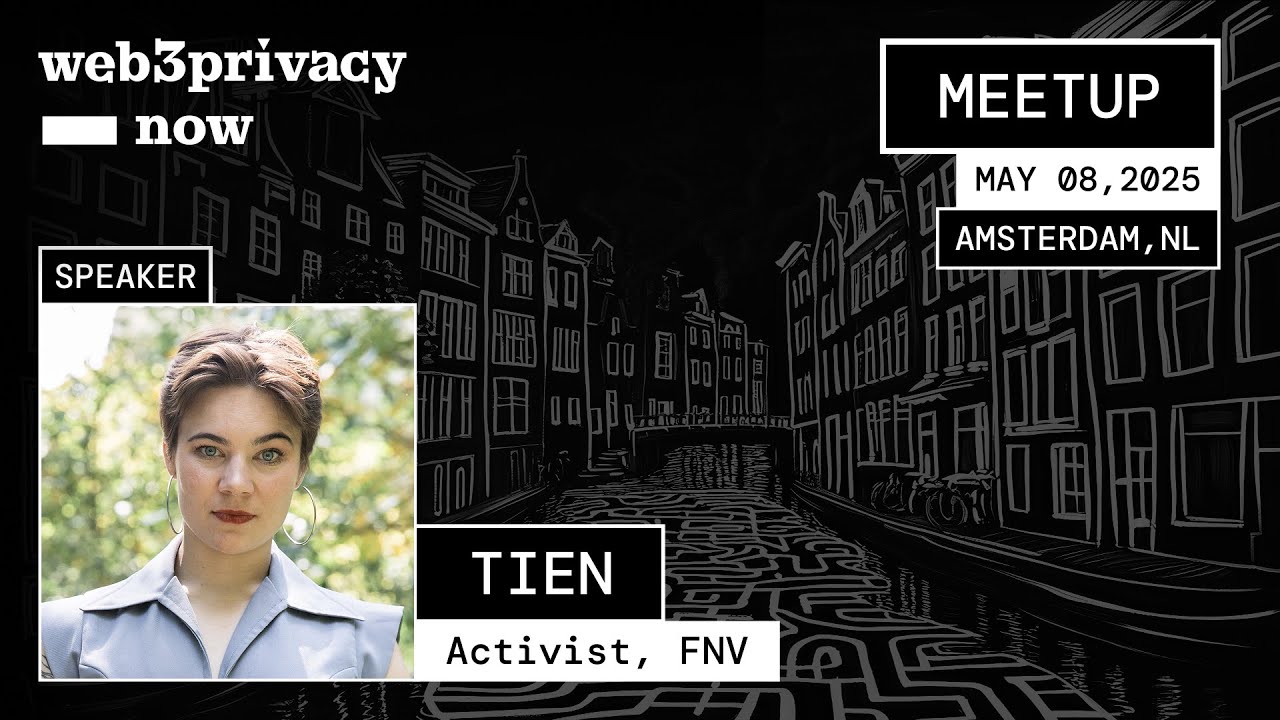 Tien - Activist, FNV | Web3Privacy Now - Amsterdam Meetup 2025