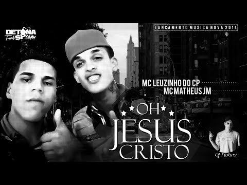 MC Leuzinho Do CP e MC Matheus JM - Oh Jesus Cristo (DjNobru) 2015