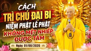 CÁCH TRÌ CHÚ ĐẠI BI, NIỆM PHẬT, LỄ PHẬT KHÔNG MỆT NHIẾP ĐƯỢC TÂM