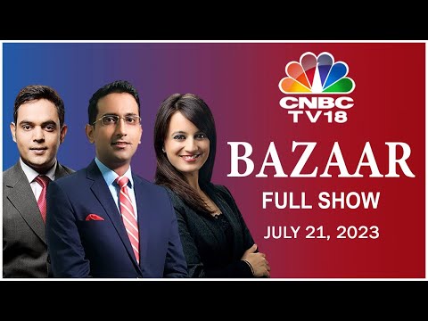 Bazaar: The Most Comprehensive Show On Stock Markets | Full Show | July 21, 2023 | CNBC TV18
