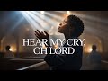 Hear My Cry, Oh Lord – Powerful Worship music
