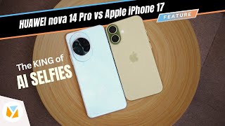 HUAWEI nova 14 Pro vs Apple iPhone 17 - Who&rsquo;s the King of AI Selfies in 2025?