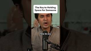 The Key to Holding Space for Someone