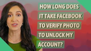 How long does it take Facebook to verify photo to unlock my account?