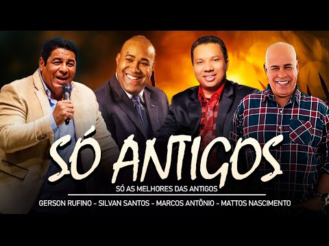 Só Antigos Louvores Gerson Rufino, Silvan Santos, Marcos Antônio, Mattos Nascimento -50 Mais Tocadas
