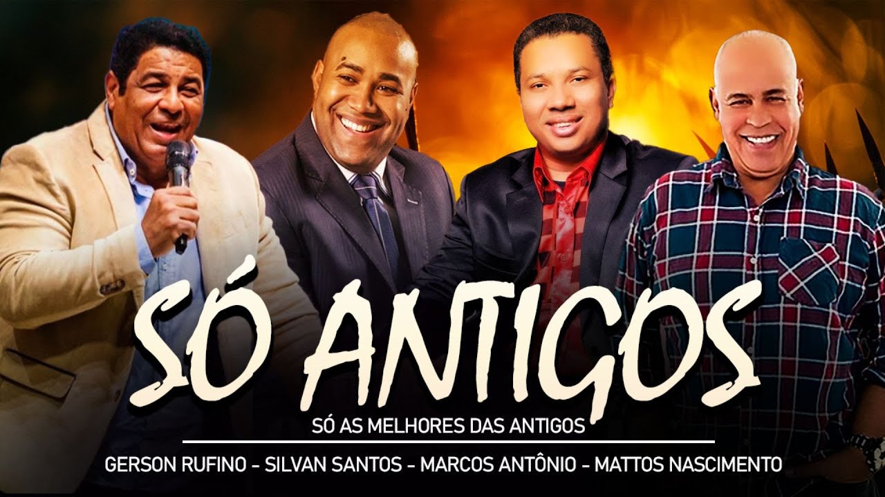 Só Antigos Louvores Gerson Rufino, Silvan Santos, Marcos Antônio, Mattos Nascimento -50 Mais Tocadas
