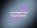 Fighting For Yoga Pants