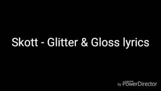 Skott - Glitter &amp; Gloss Lyrics
