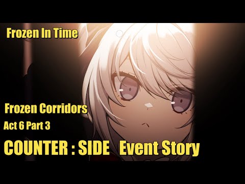 Frozen in Time | Frozen Corridors | Act 6 | Part 3 | Counter:Side Event Story