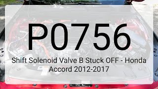 DTC P0756: Shift Solenoid Valve B Stuck OFF - Honda Accord 2012-2017