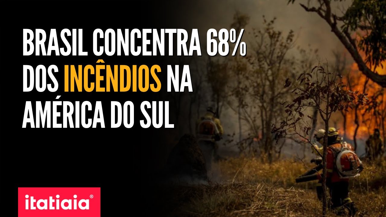 BRASIL CONCENTRA MAIS DE 68% DOS INCÊNDIOS NA AMÉRICA DO SUL NAS ÚLTIMAS 24H