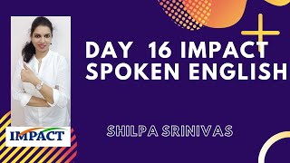 16TH DAY IMPACT SPOKEN ENGLISH BY SHILPA SRINIVAS