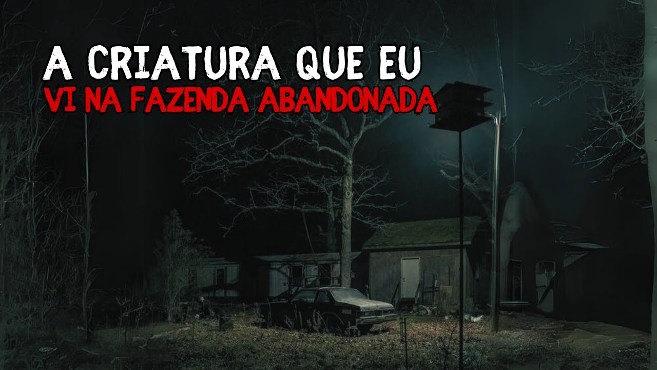 A Criatura Que Eu Vi Na Fazenda Abandonada