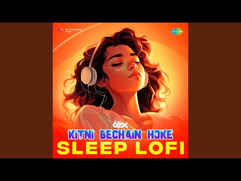 Kitni Bechain Hoke - Sleep LoFi
