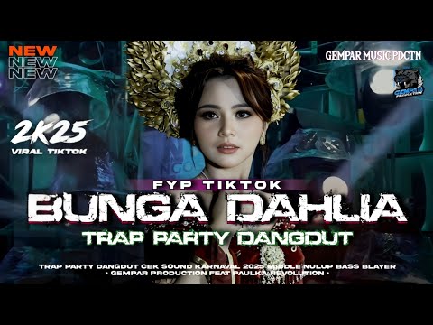 DJ BUNGA DAHLIA TRAP PARTY DANGDUT VIRAL TERBARU 2K25‼️MIDDEL NULUP BASS BLAYER - GEMPAR PRODUCTION🔥