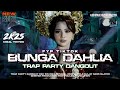 DJ BUNGA DAHLIA STYLE TRAP PARTY DANGDUT NJENGAT VIRAL TIKTOK TERBARU 2K25 GEMPAR MUSIC PRODUCTION